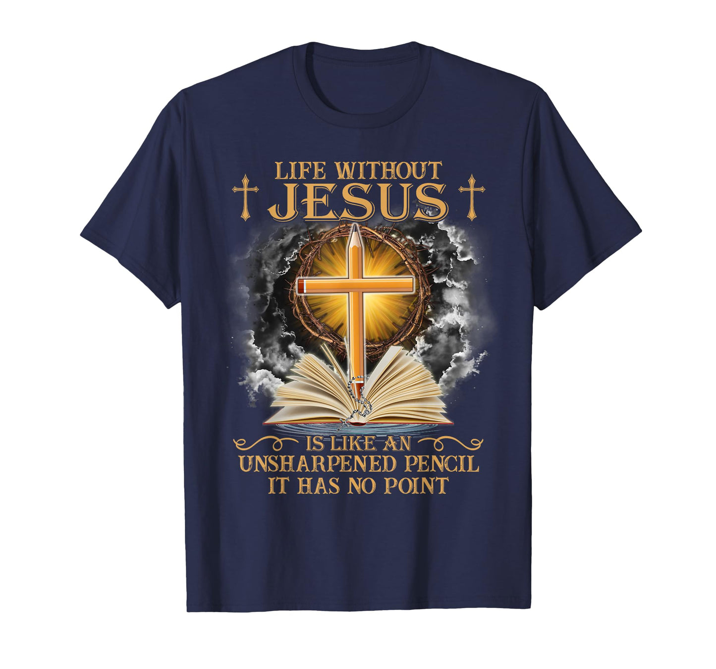 Life Without Jesus Is Like An Unsharpened Pencil No Point T-Shirt