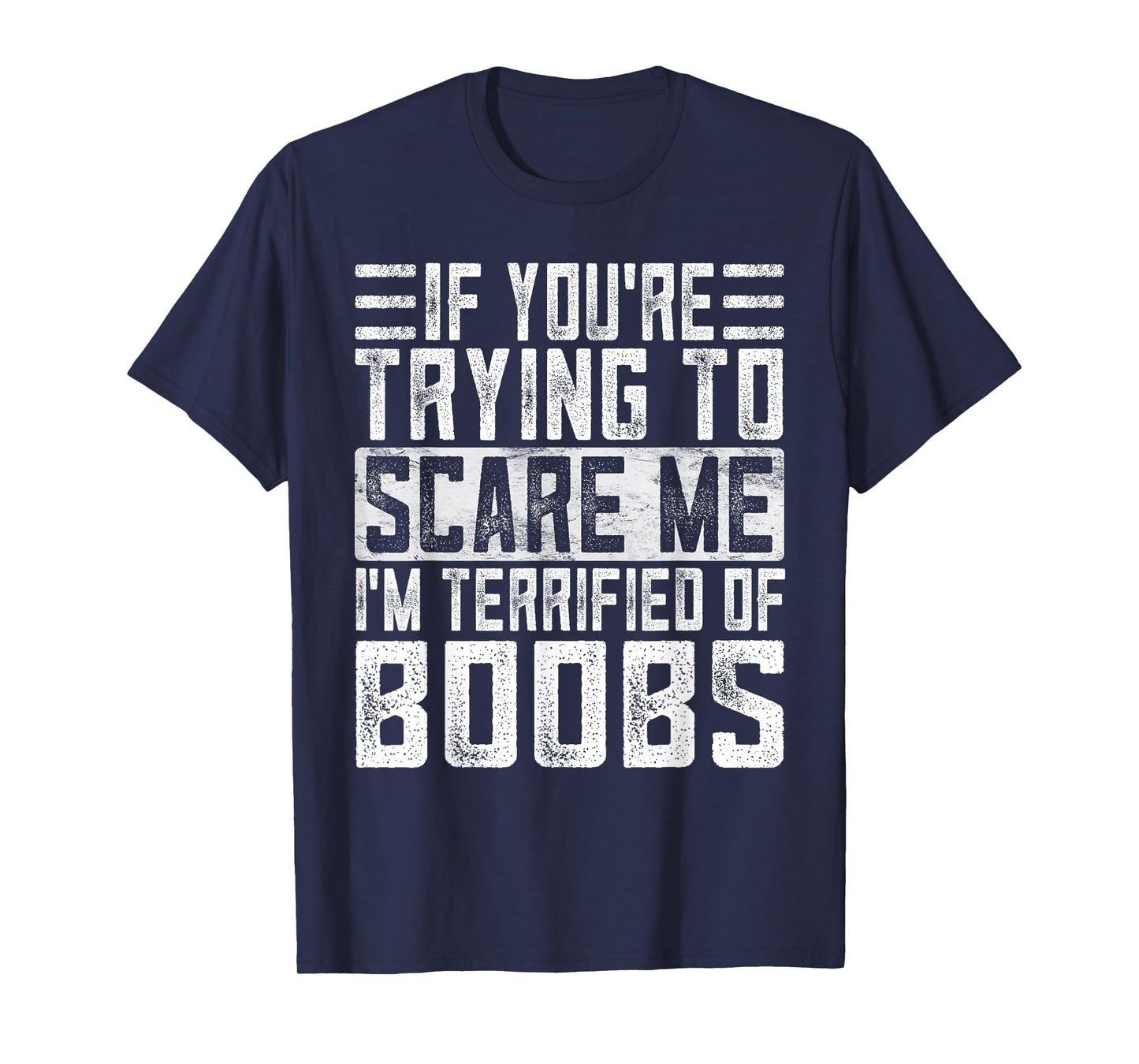 If You're Trying to Scare Me I'm Terrified of Boobs Funny T-Shirt