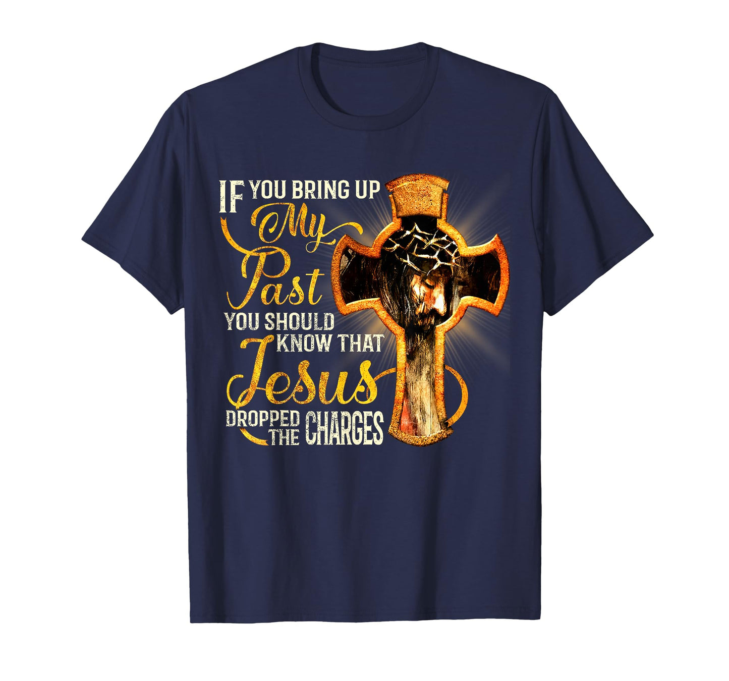 If You Bring Up My Past You Should Know That Jesus Dropped T-Shirt
