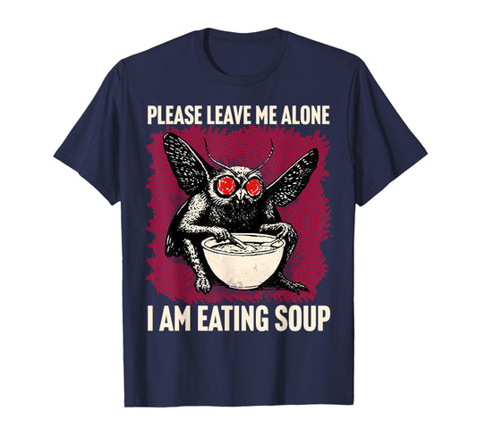 Please leave me alone I am eating soup Funny Mothman T-Shirt