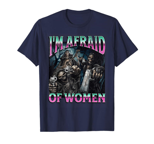 I'm Afraid Of Women Funny Hard Skeleton Meme Bootleg T-Shirt