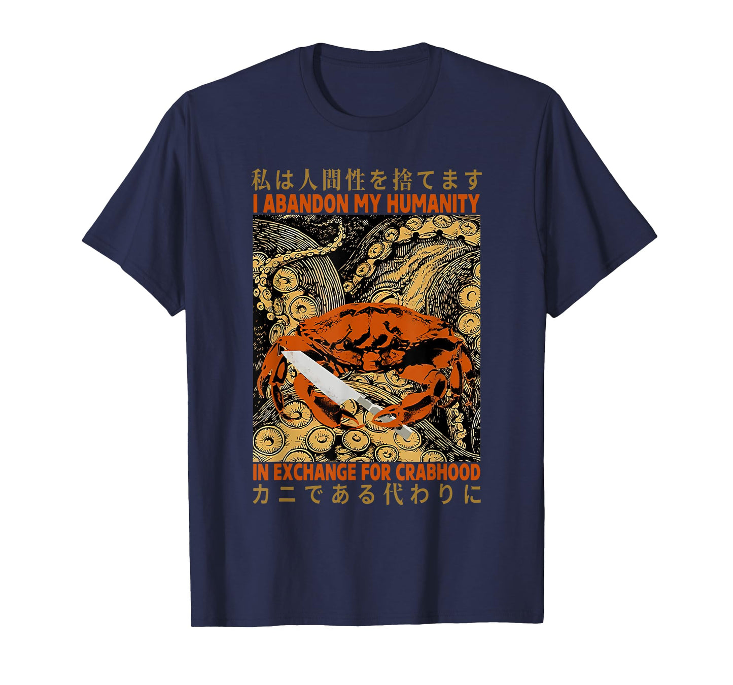 I Abandon My Humanity In Exchange For Crabhood T-Shirt