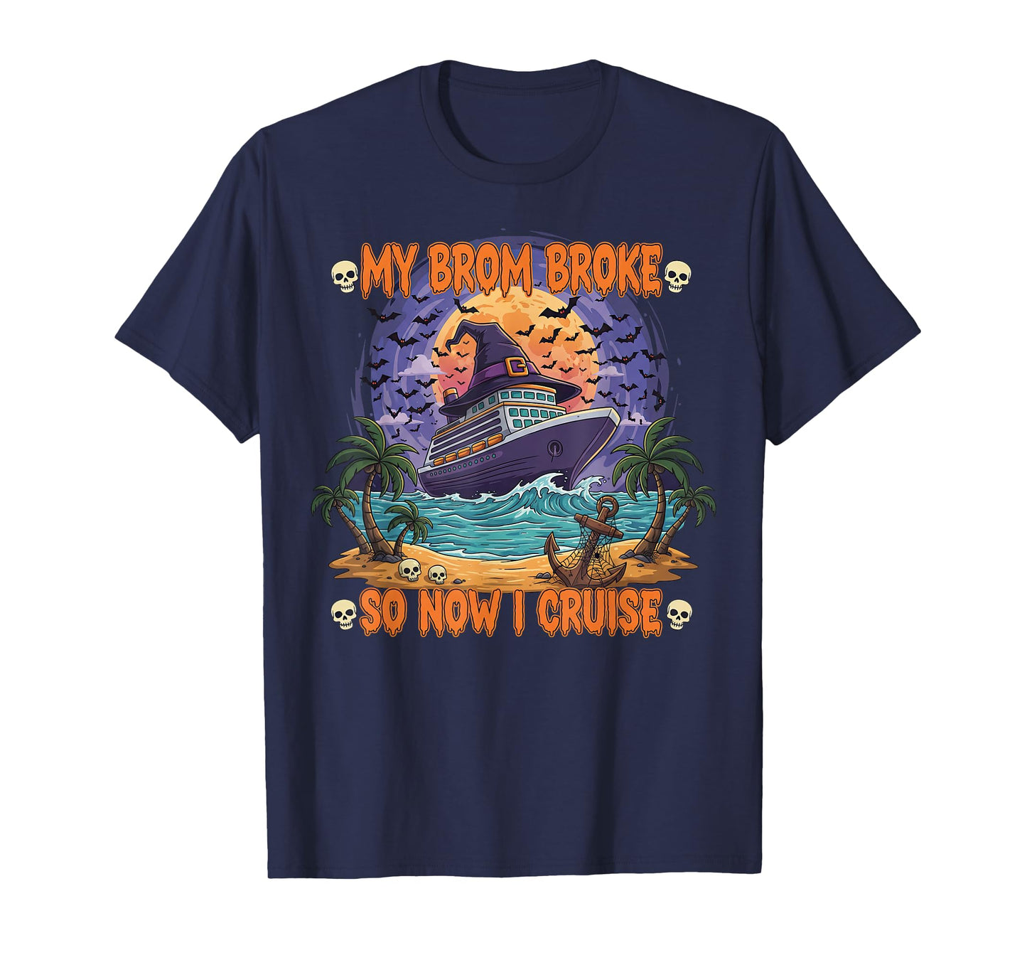 My Broom Broke So Now I Cruise Funny Spooky Halloween T-Shirt
