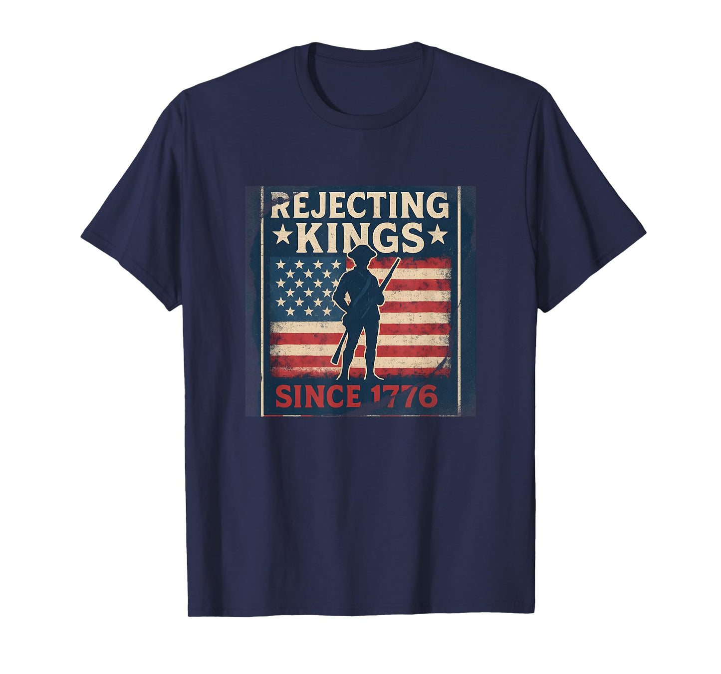 Rejecting Kings Since 1776 Patriotic Design T-Shirt
