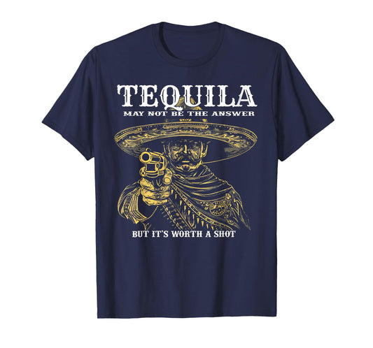 Tequila May Not Be The Answer But It's Worth A Shot T-Shirt