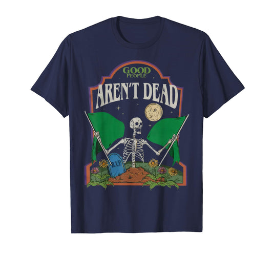 Good People Aren't Dead T-Shirt