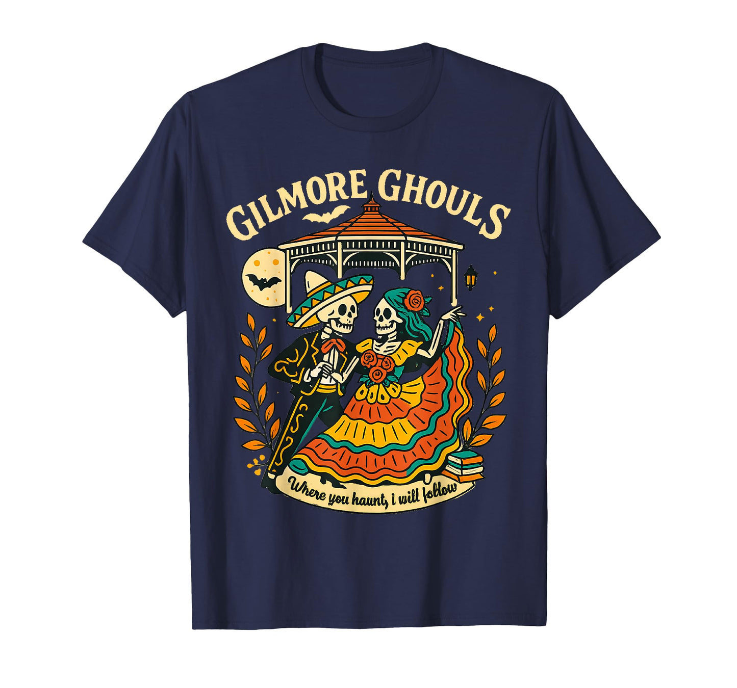 Gilmore Ghouls Where You Haunt I Will Follow Halloween Ghost T-Shirt
