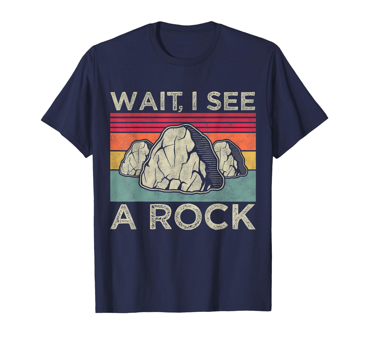 Wait i see a rock, Funny Geology Geologist Mineral Rockhound T-Shirt