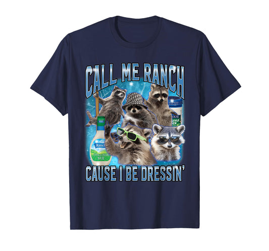 Funny Raccoon Call Me Ranch Cause I Be Dressing Unhinged T-Shirt