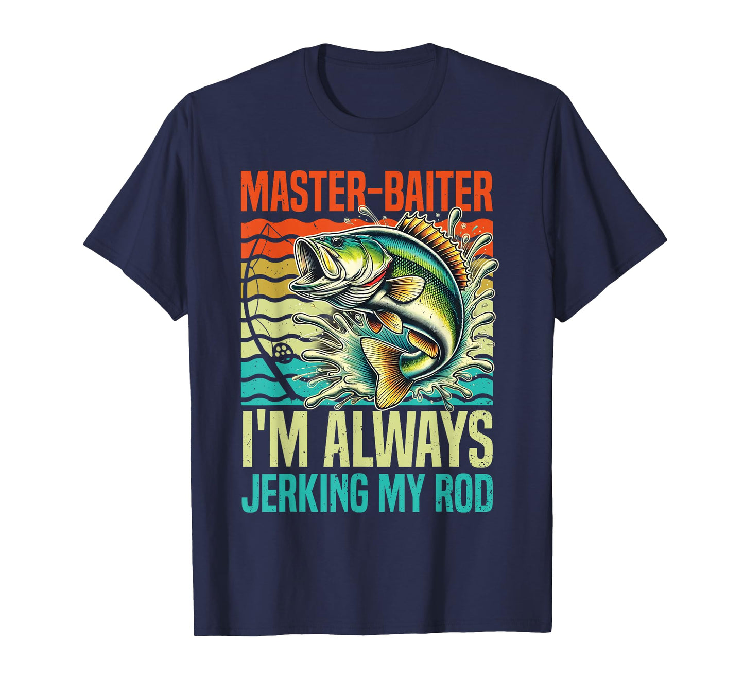 Master-Baiter I'm Always Jerking My Rod Funny Fishing Fisher T-Shirt