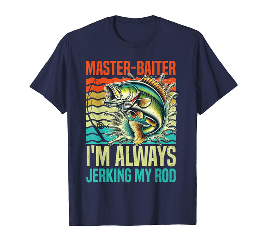 Master-Baiter I'm Always Jerking My Rod Funny Fishing Fisher T-Shirt