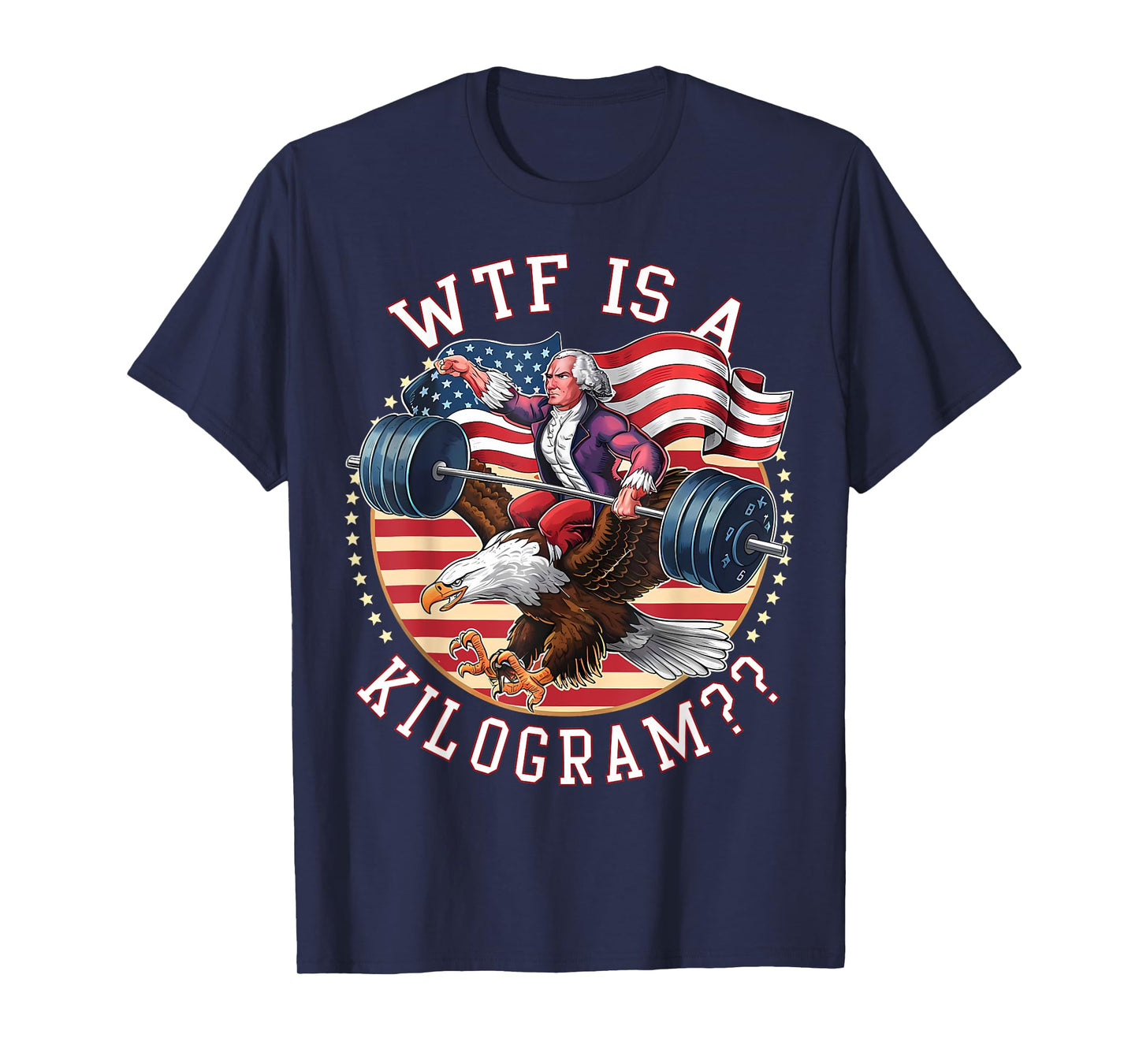 WTF Is A Kilogram George Washington Gym Workout 4th of July T-Shirt