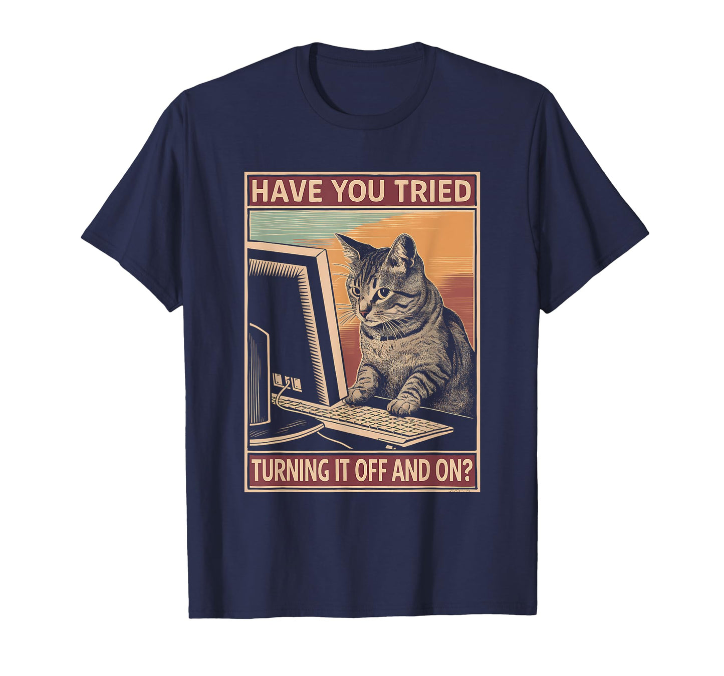 Have You Tried Turning It Off And On Tech-Support Humor Cat T-Shirt for Men Women