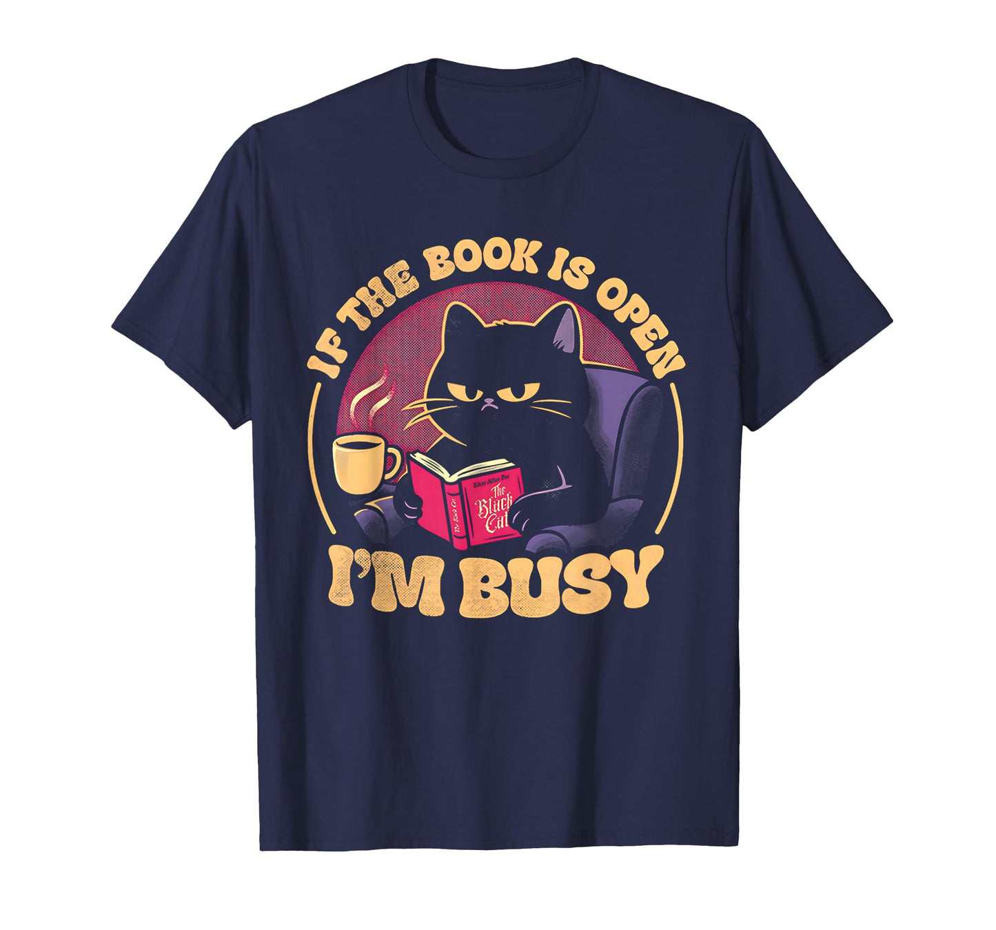 Cat If The Book is Open I'm Busy T-Shirt