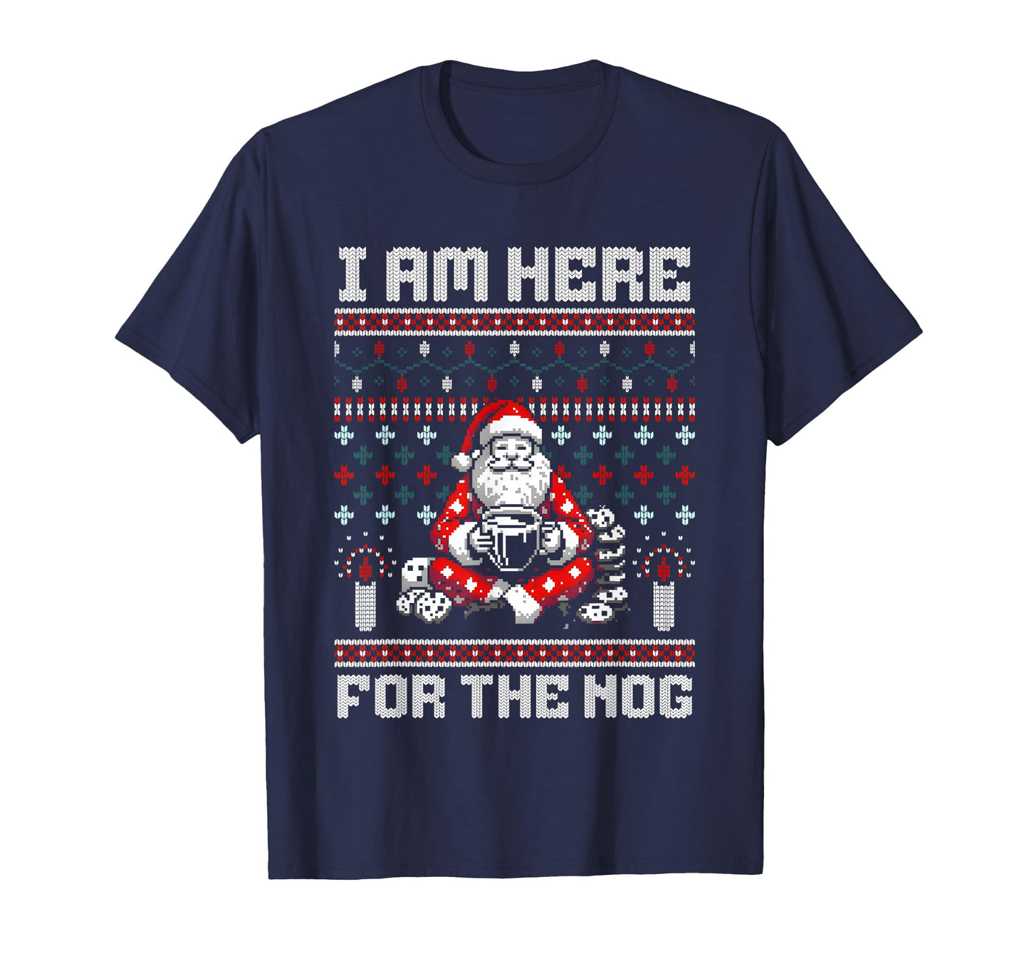 Santa I Am Here for The Nog Ugly Christmas T-Shirt
