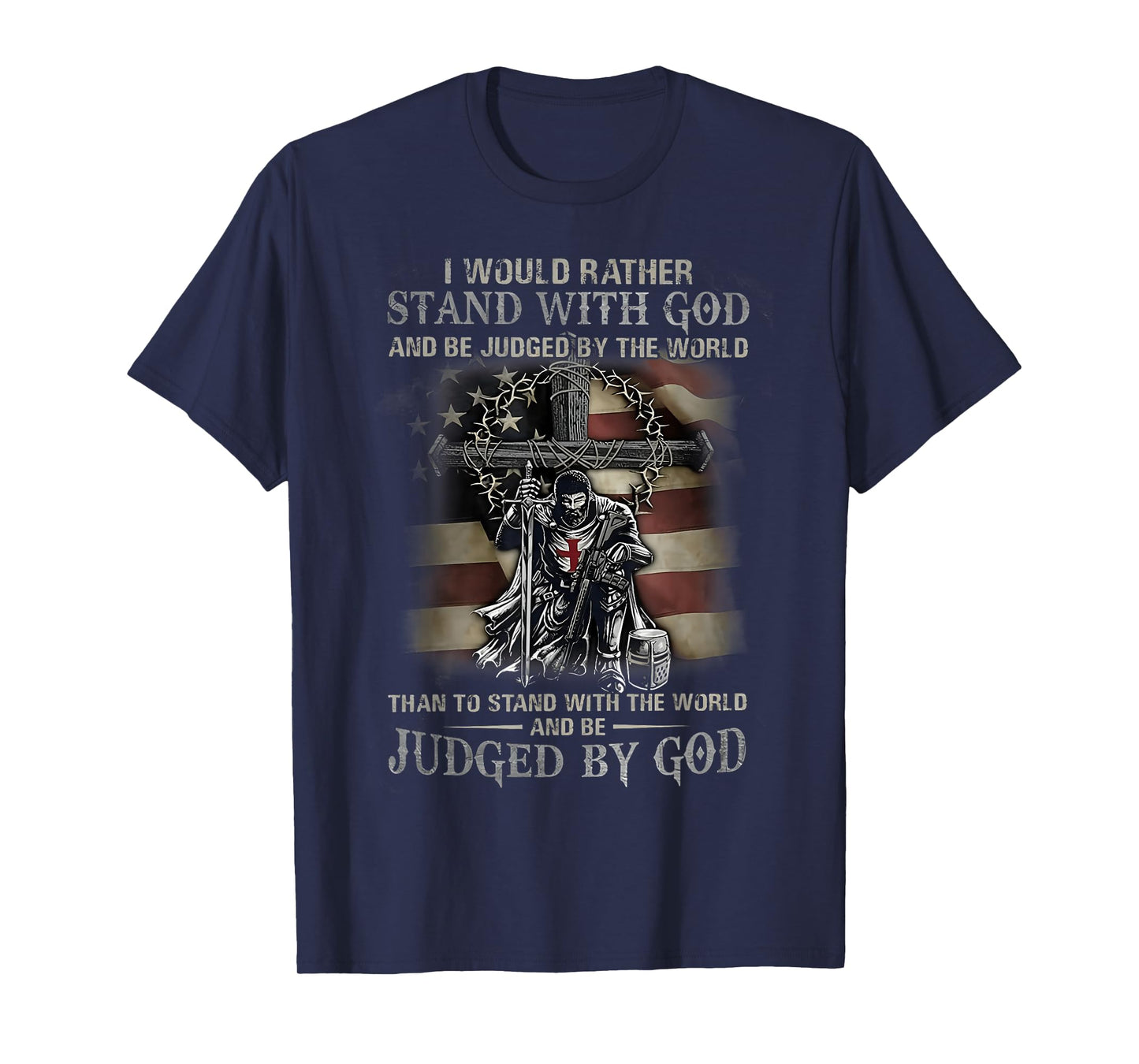 I Would Rather Stand With God And Be Judged By The World God T-Shirt