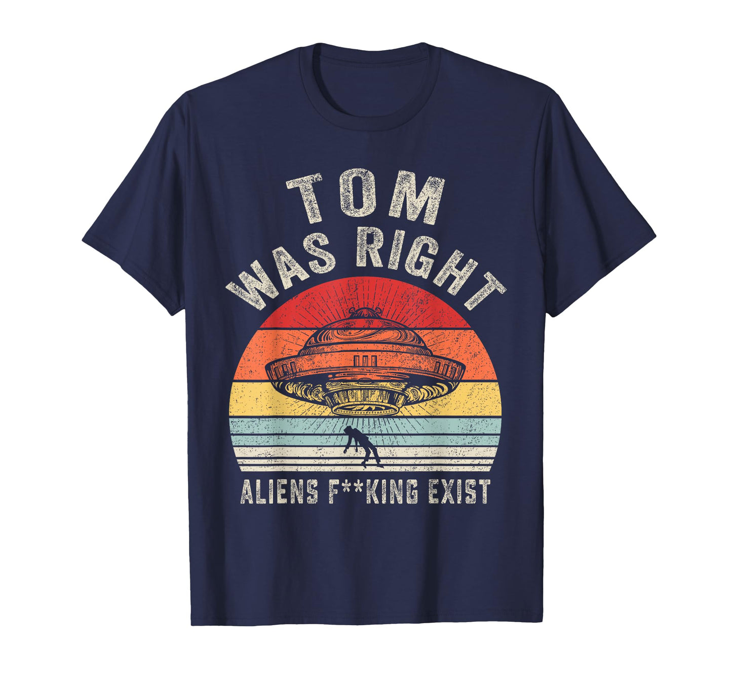 Tom Was Right Aliens Exist Funny Vintage For Men Women T-Shirt
