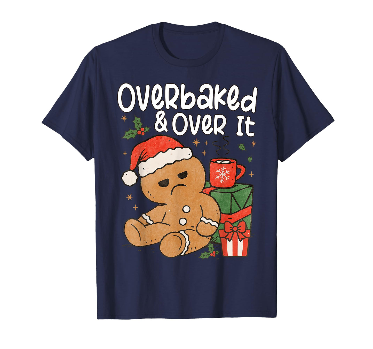 Overbaked & Over It Gingerbread Cookie Santa Claus Christmas T-Shirt