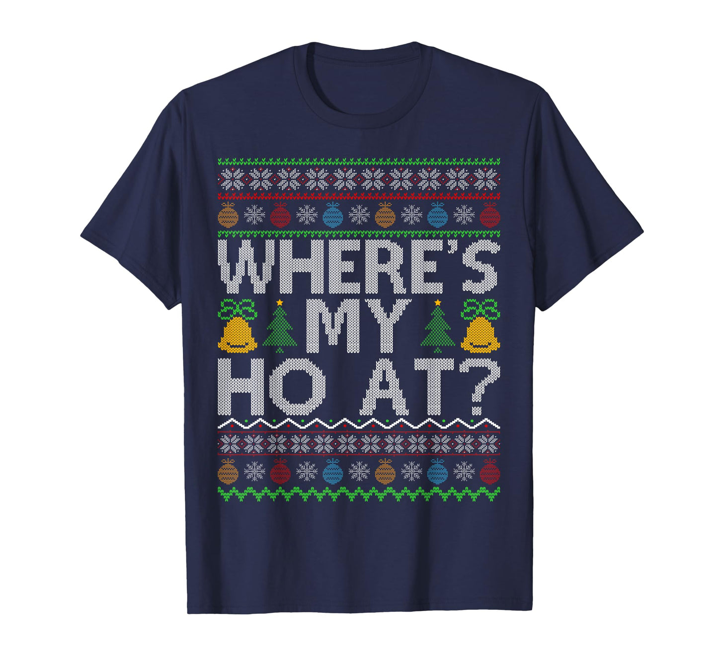 Ho Where's My Ho at Ugly Christmas Sweater Family Santa Xmas T-Shirt
