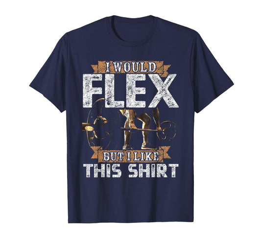 I Would Flex But I Like This Shirt Men For Workout Lovers T-Shirt