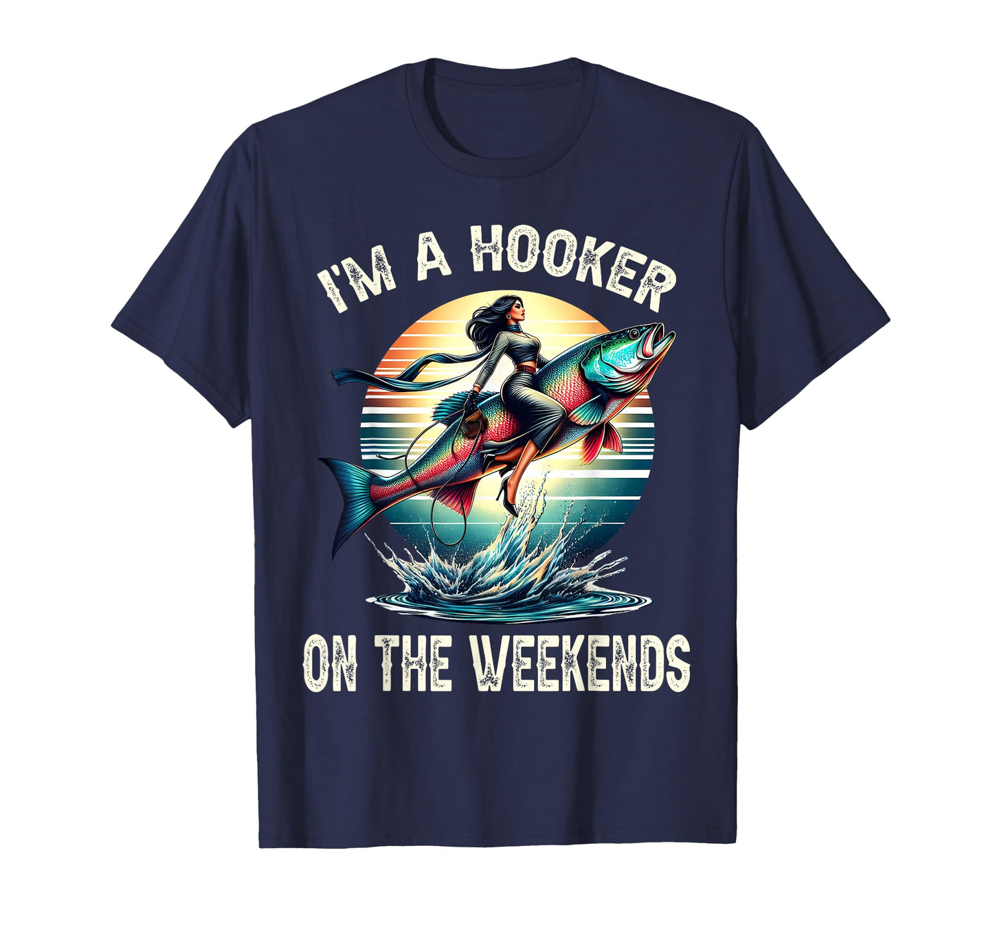 I'm A Hooker On The Weekends Funny Fishing Dirty Adult Jokes T-Shirt
