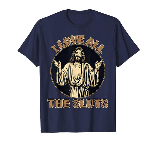 Vintage I Love All The Sluts Adult Humor Jesus T-Shirt