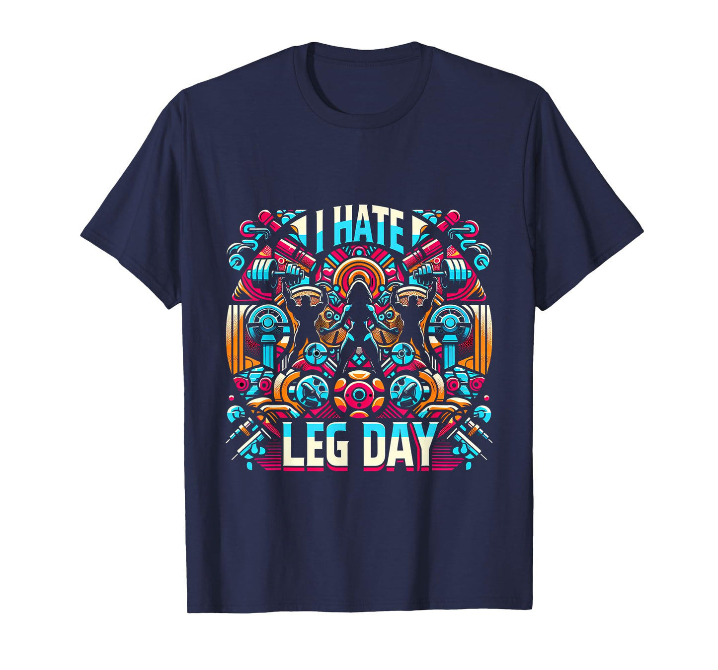 I Hate Leg Day _- T-Shirt