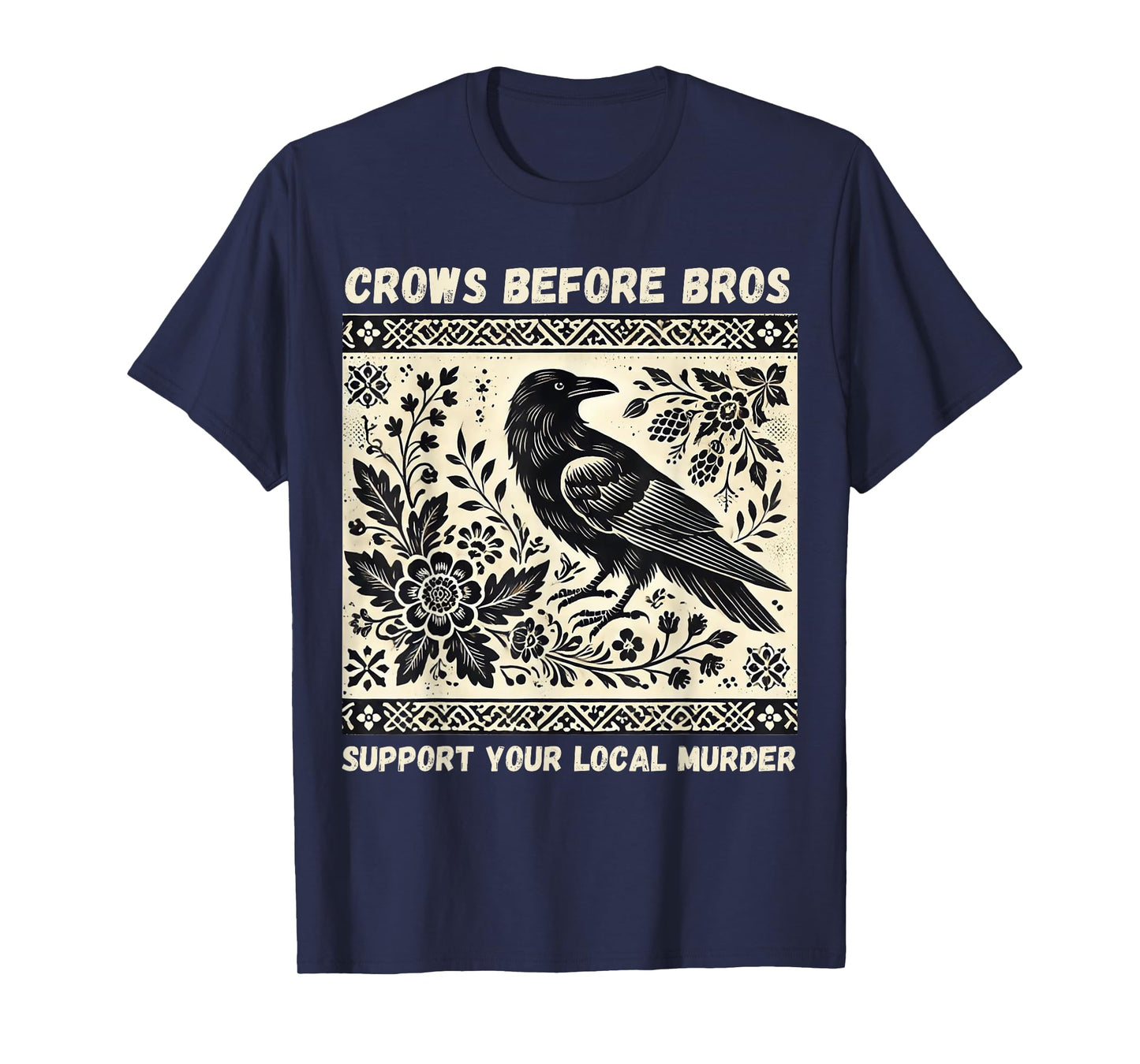 Crows Before Bros Support Your Local Murder T-Shirt