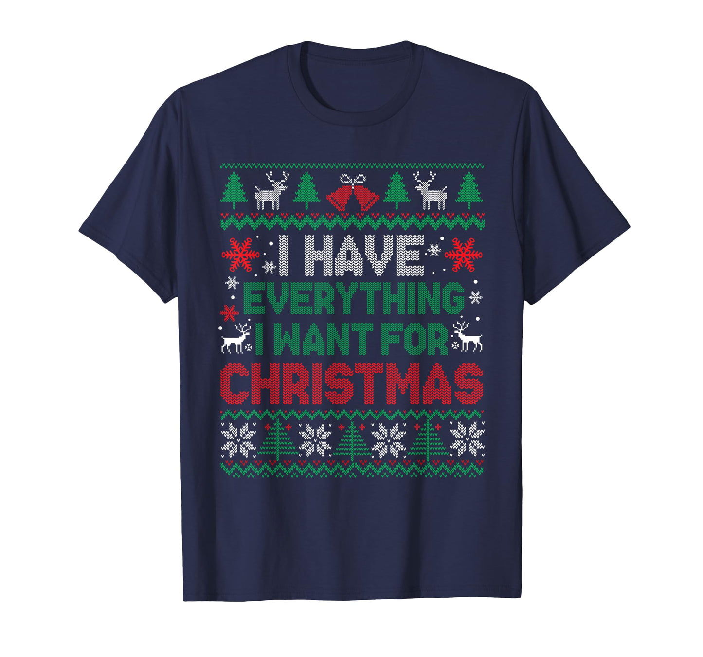 I Have Everything I Want for Christmas Its Me I'm Everything T-Shirt