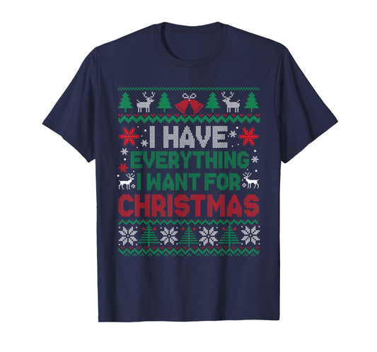 I Have Everything I Want for Christmas Its Me I'm Everything T-Shirt