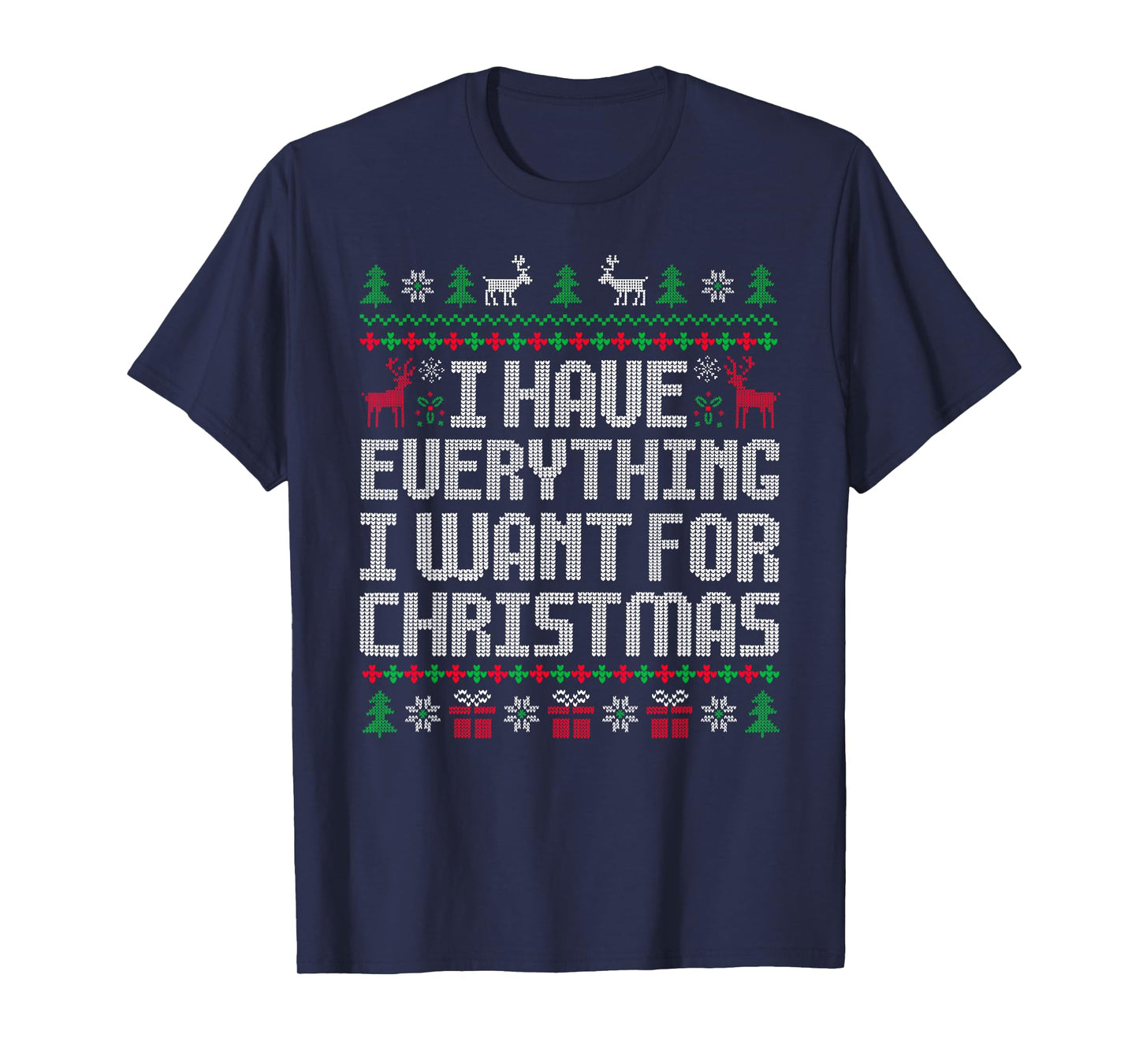 I Have Everything I Want for Christmas Its Me I'm Everything T-Shirt