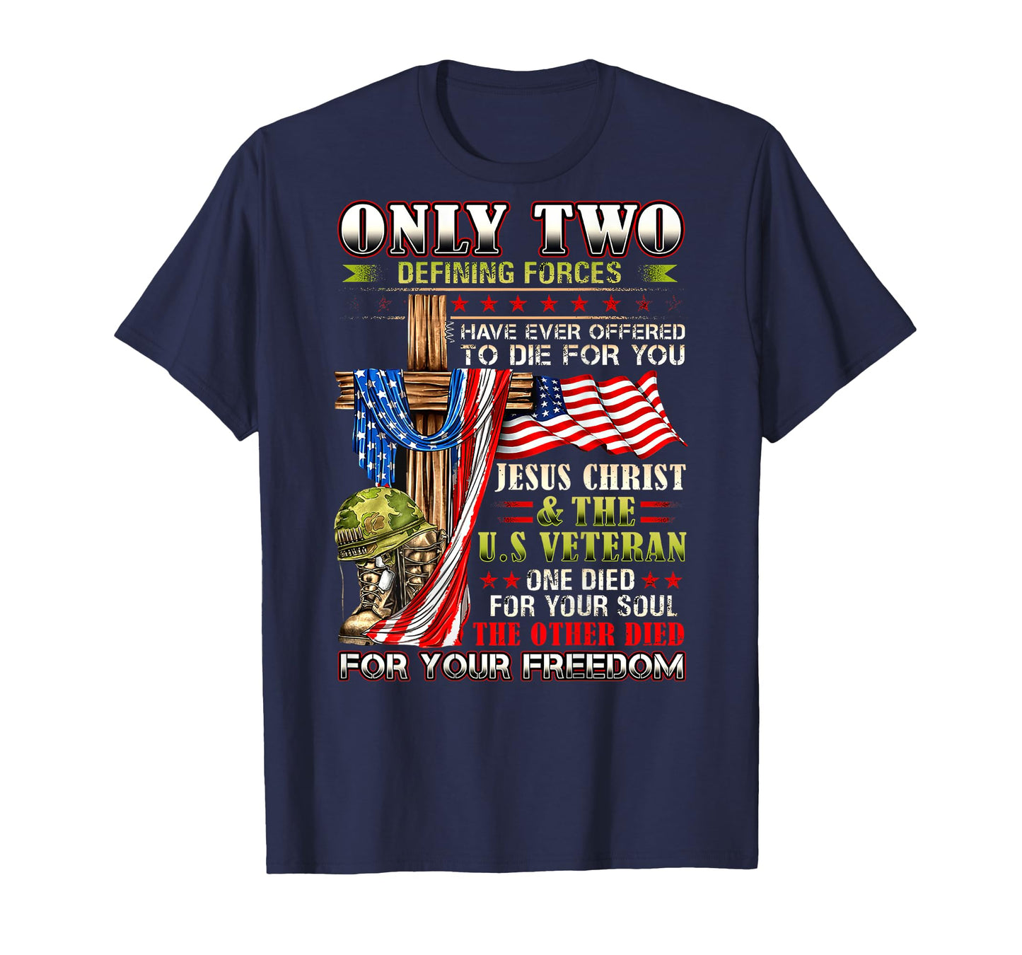 Only Two defining forces have ever offered to die for you T-Shirt