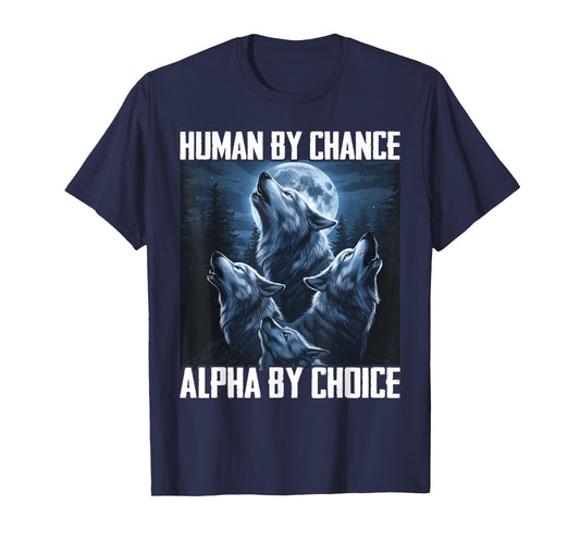Human By Chance Alpha By Choice Funny Wolf Moon Forest Pack T-Shirt