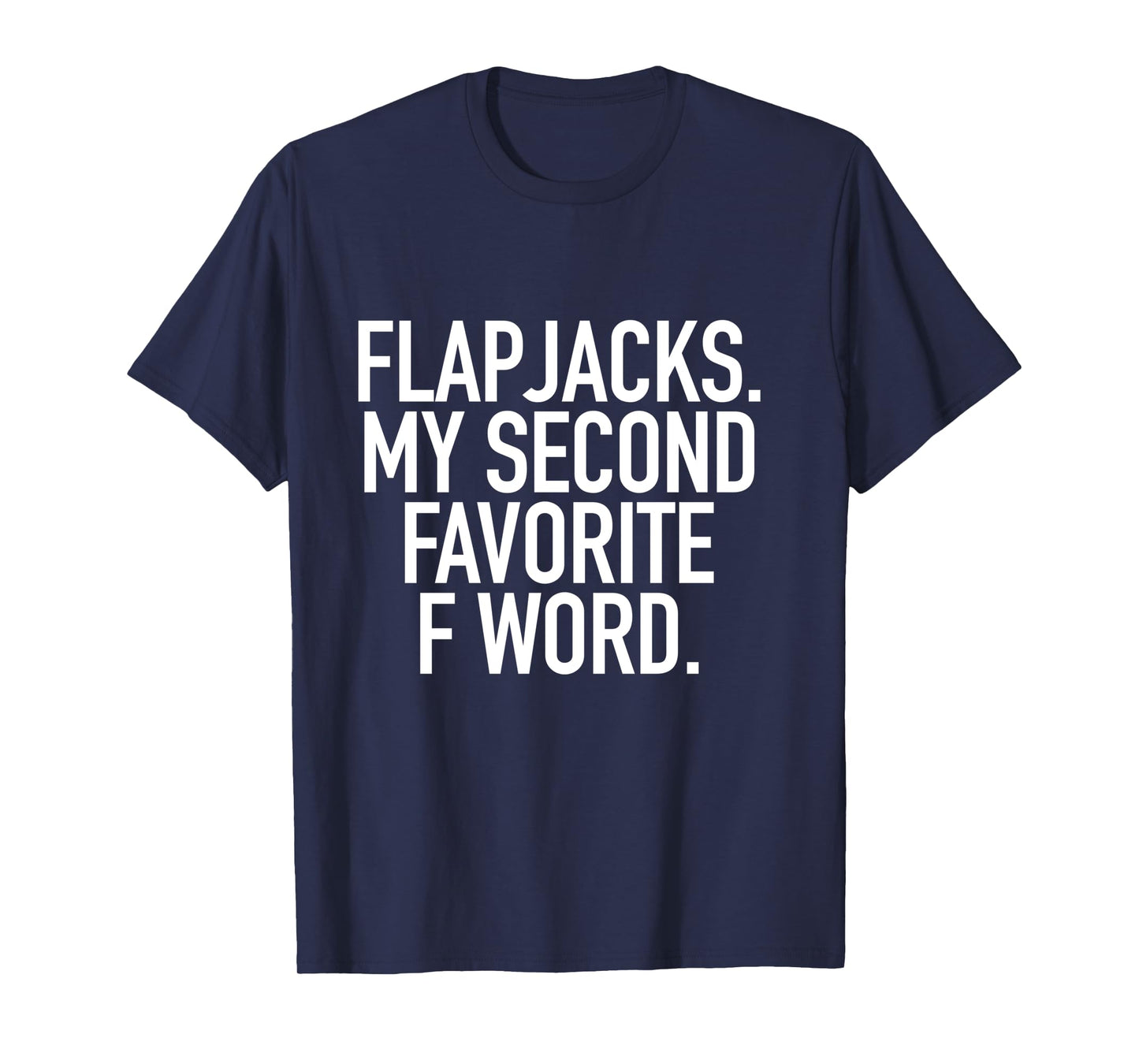 Flapjacks My Second Favorite F Word, Funny Slogan Shirt