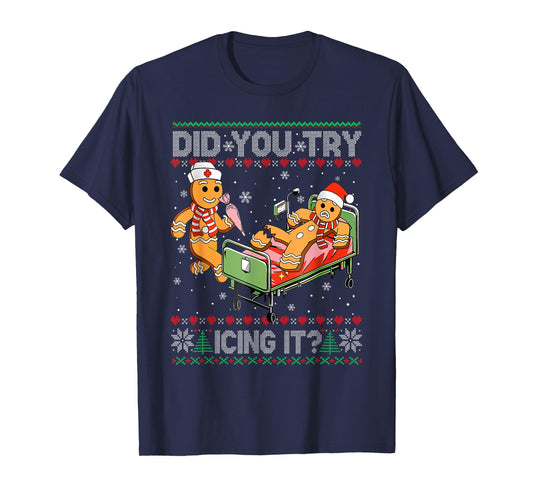 Did You Try Icing It? Gingerbread Nurse Christmas Funny Ugly T-Shirt