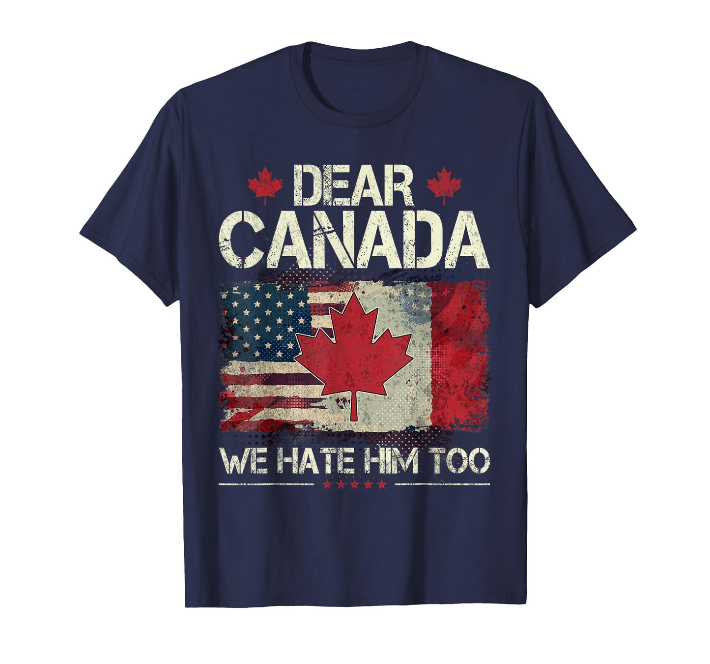 Funny Dear Canada We Hate Him Too T-Shirt