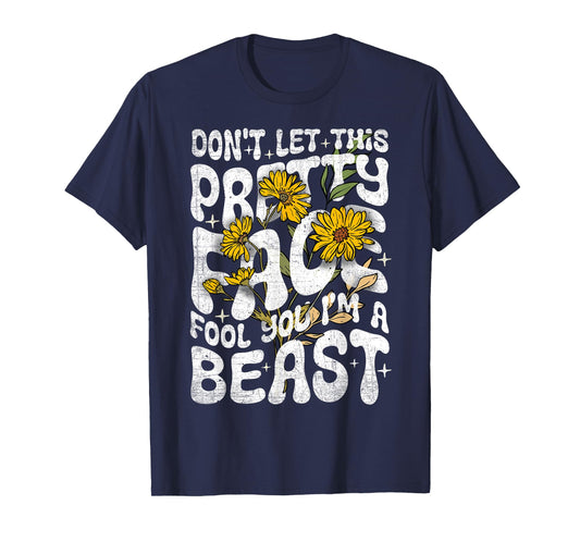 Don't Let This Pretty Face Fool You I'm a Beast Funny Quote T-Shirt