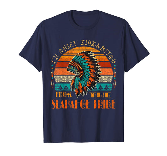 I'm Chief Kickabitch From The slapahoe Tribe Native American T-Shirt
