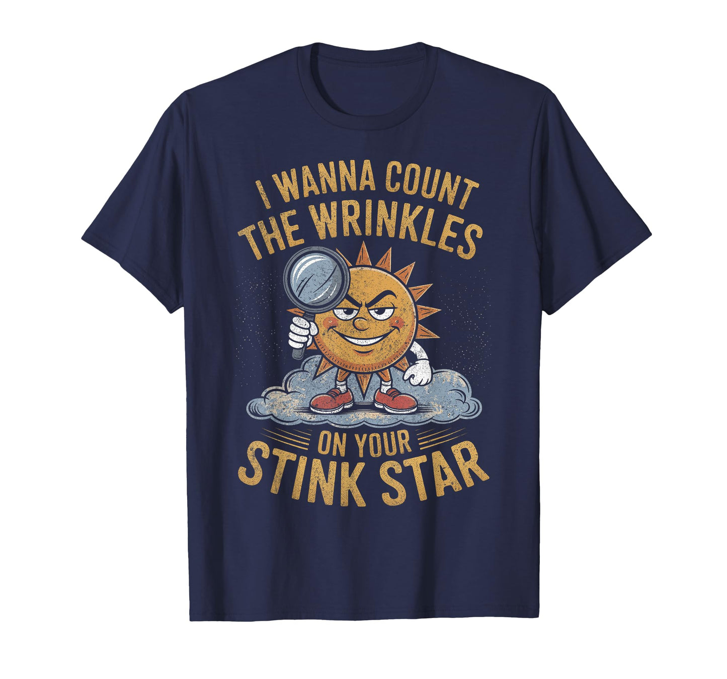 I Wanna Count The Wrinkles on Your Stink Star Adult Funny T-Shirt