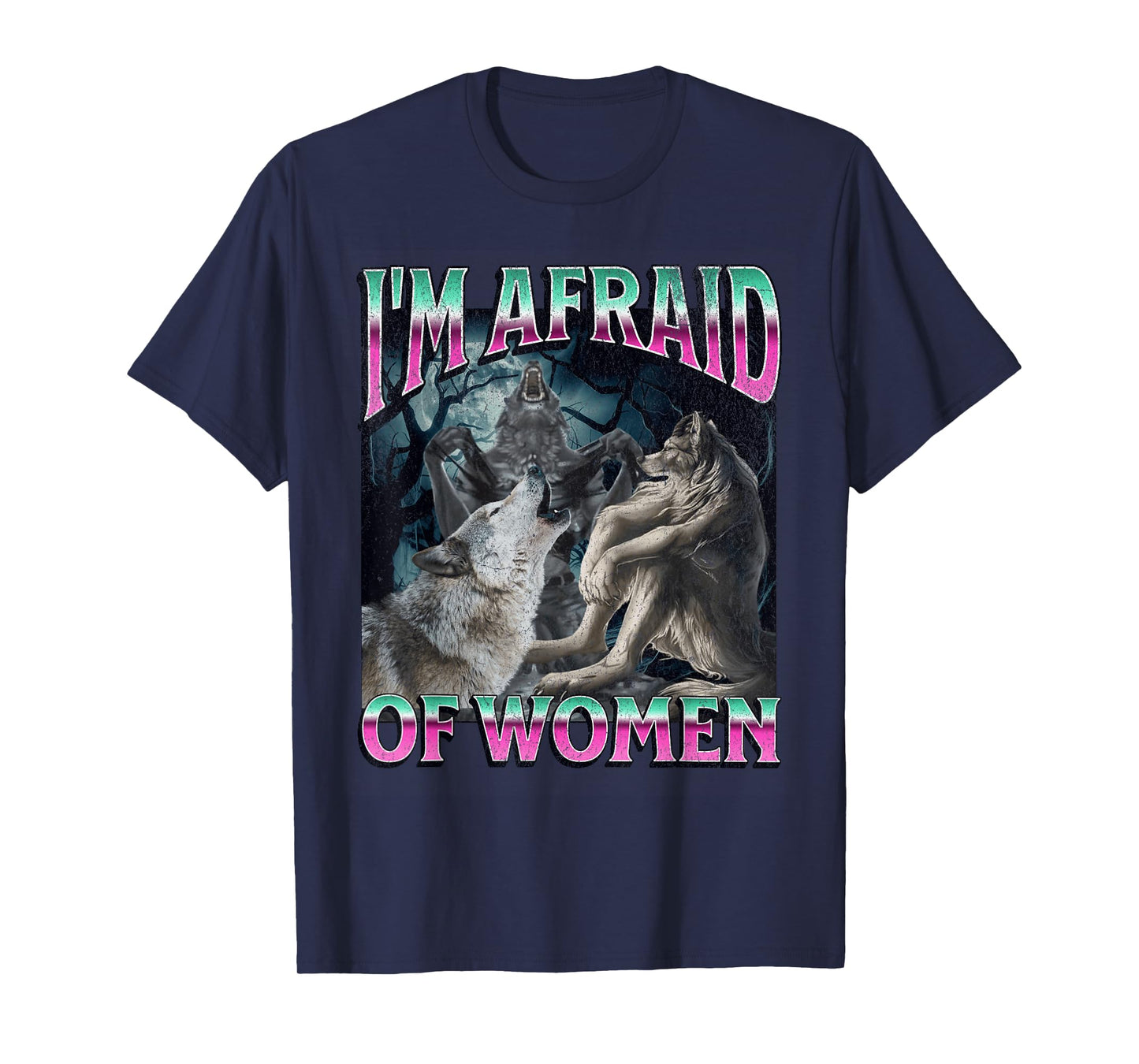 I'm Afraid Of Women Funny Werewolf Wolf Meme Bootleg T-Shirt
