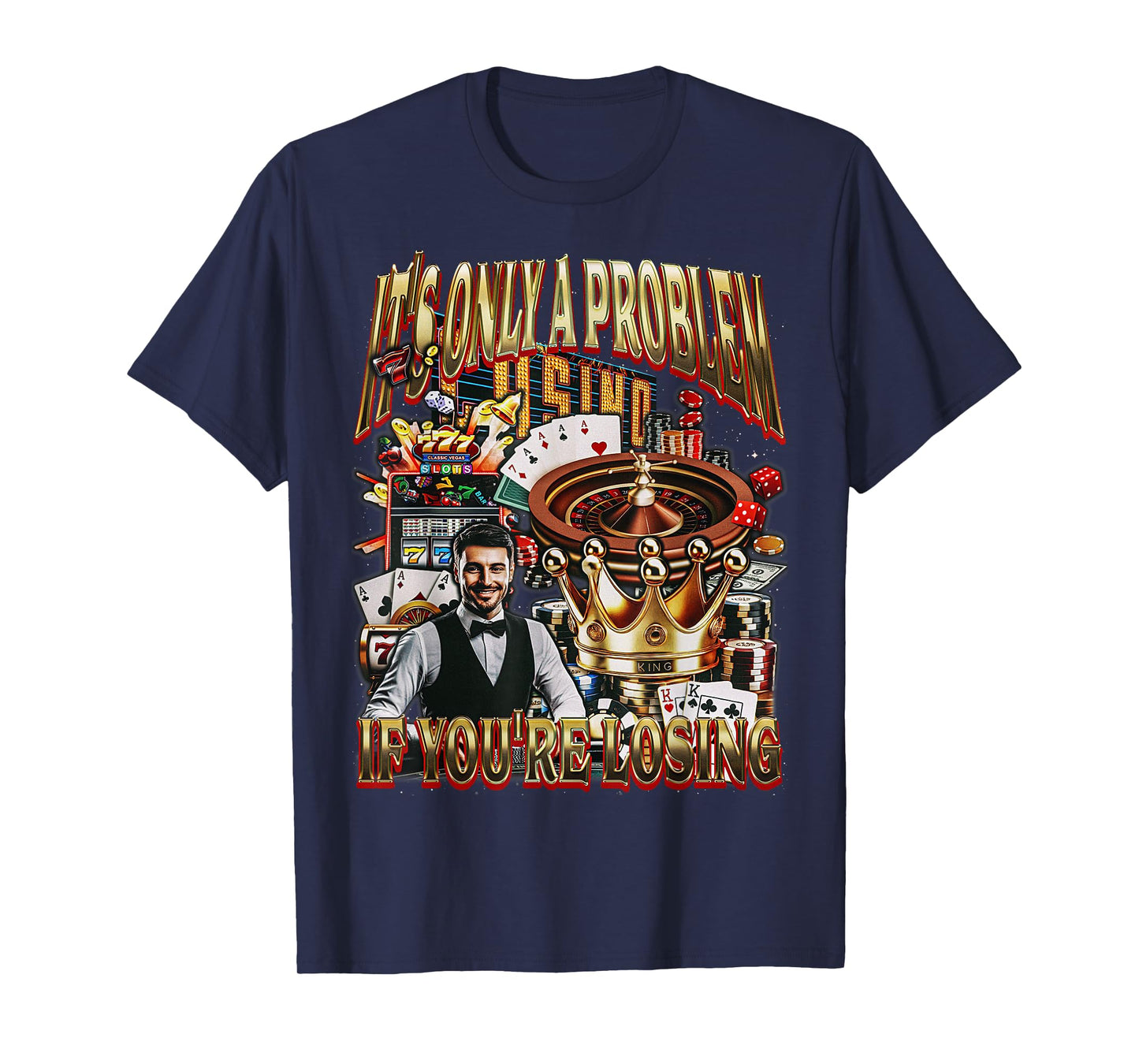 Only a Problem if You're Losing Gambling Casino Bootleg T-Shirt