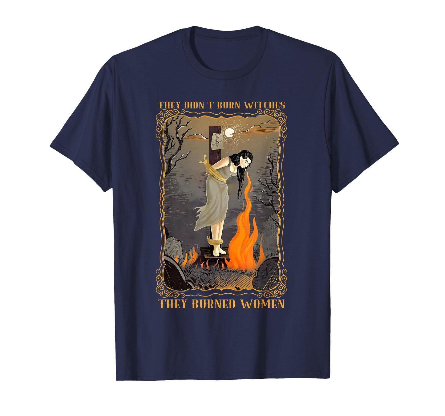 They Didn't Burn Witches They Burned Women Witch Halloween T-Shirt