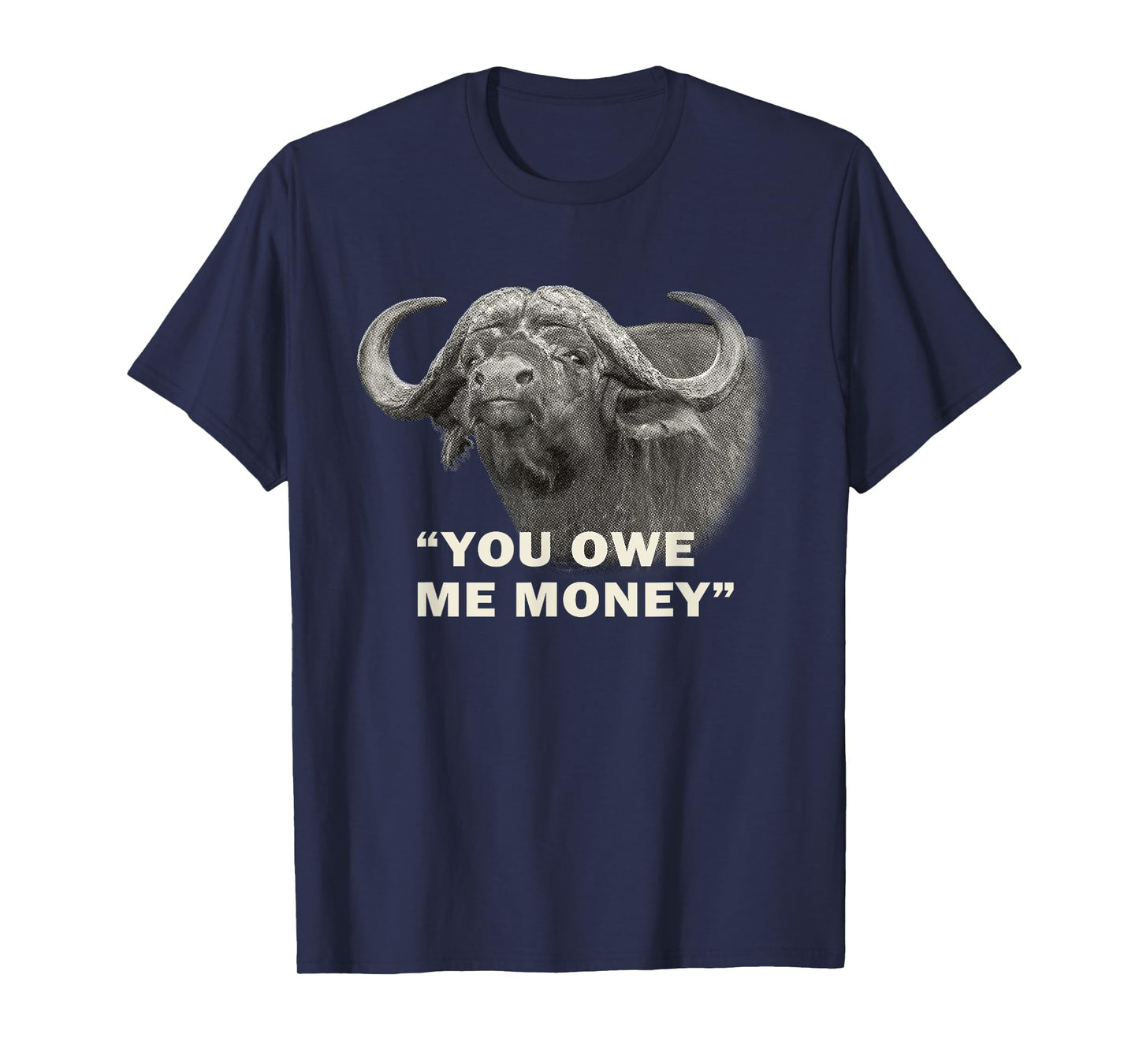 Cape Buffalo Bull You Owe Me Money Africa Safari T-Shirt