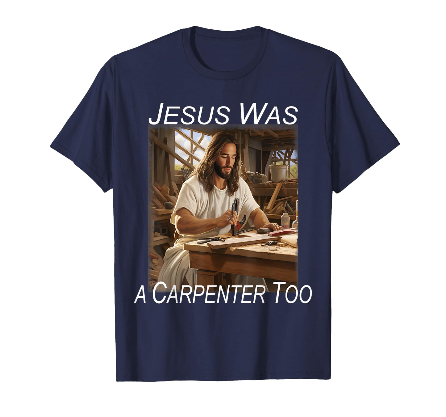 Jesus was a Carpenter T-Shirt