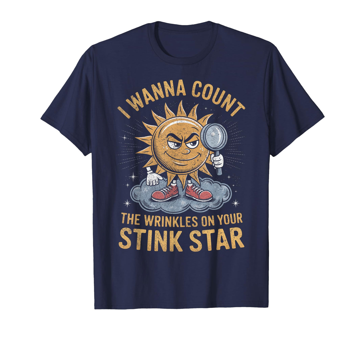 I Wanna Count The Wrinkles on Your Stink Star Adult Funny T-Shirt