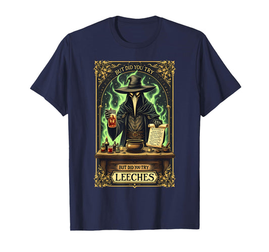 But Did You Try Leeches Plague Doctor Middle Age Medicine T-Shirt