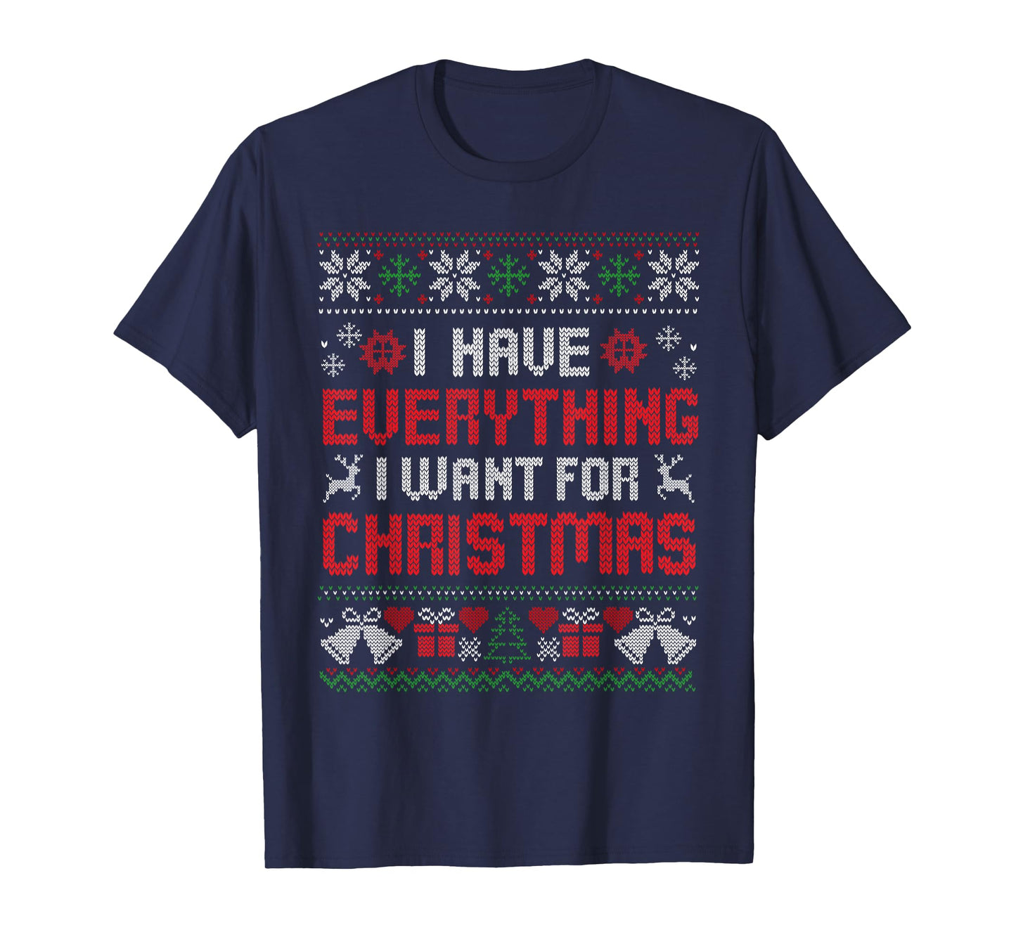 I Have Everything I Want for Christmas Its Me I'm Everything T-Shirt