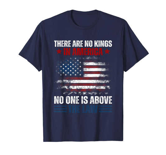 There Are No Kings In America No One Is Above The Law T-Shirt
