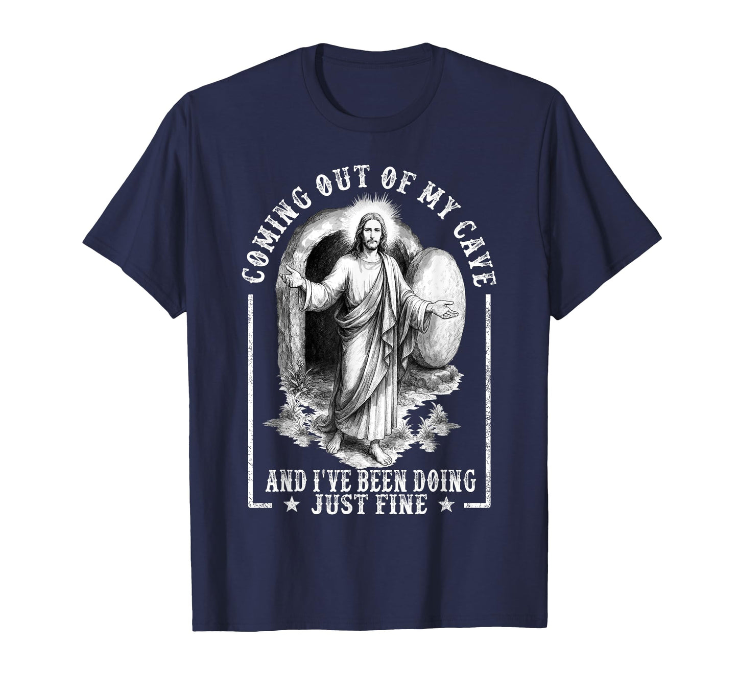 Jesus Coming Out Of My Cave And I've Been Doing Just Fine T-Shirt