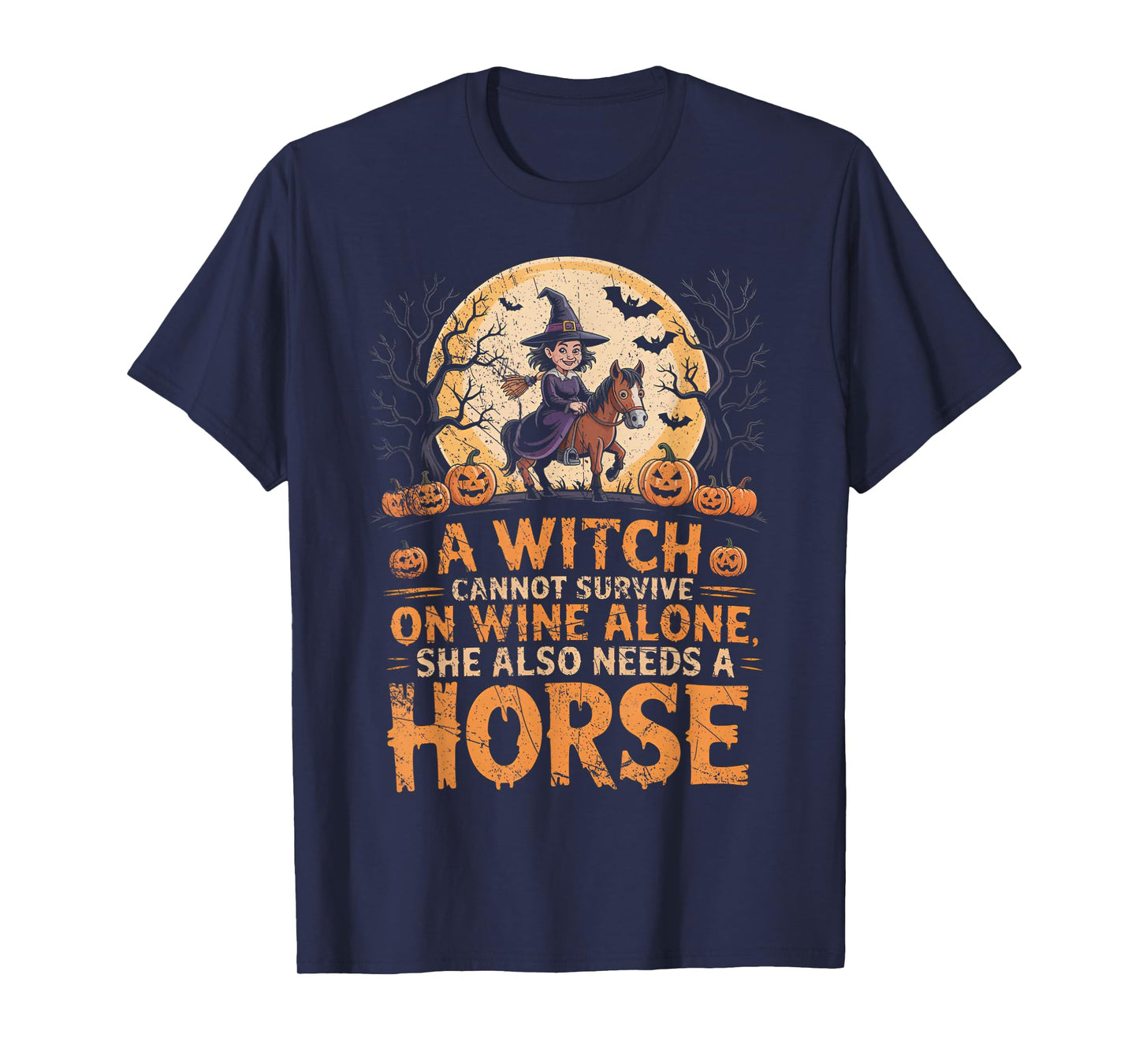 A Witch Cannot Survive on Wine Alone Needs A Horse Halloween T-Shirt